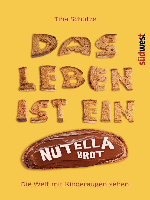 Titeldetails für Das Leben ist ein Nutellabrot nach Tina Schütze - Verfügbar